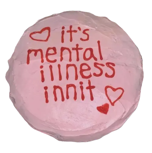 its mental illenss innit