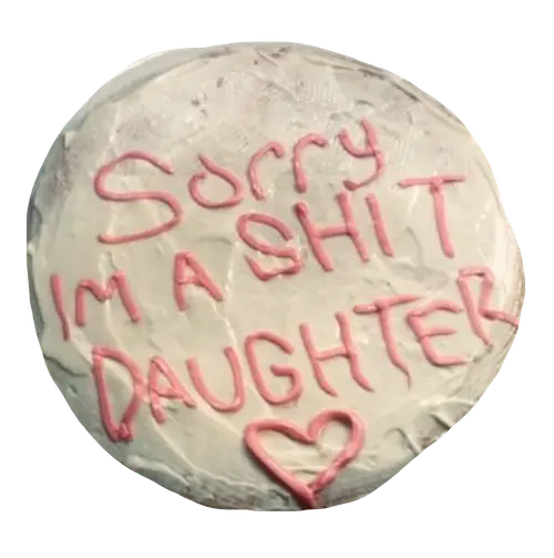 sorry im a shit daughter